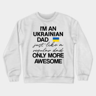 Ukrainian dad - like a regular dad only more awesome Crewneck Sweatshirt